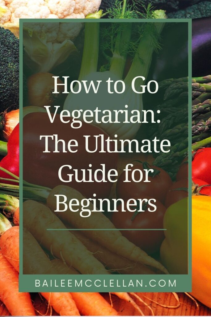 Pinterst pin. How to Go Vegetarian: The Ultimate Guide for Beginners.